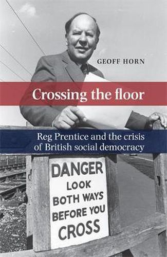 Cover image for Crossing the Floor: Reg Prentice and the Crisis of British Social Democracy