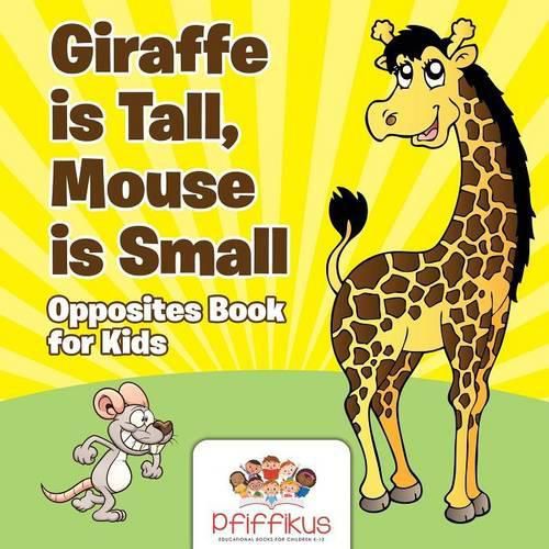 Cover image for Giraffe Is Tall, Mouse Is Small Opposites Book for Kids