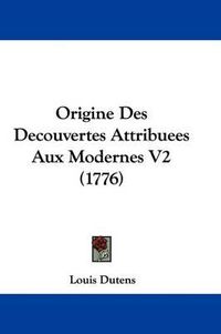 Cover image for Origine Des Decouvertes Attribuees Aux Modernes V2 (1776)