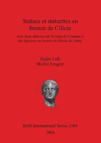 Cover image for Statues et statuettes en bronze de Cilicie avec deux annexes sur la main de Comana et les figurines en bronze du Musee de Hatay: avec deux annexes sur la main de Comana et les figurines en bronze du Musee de Hatay