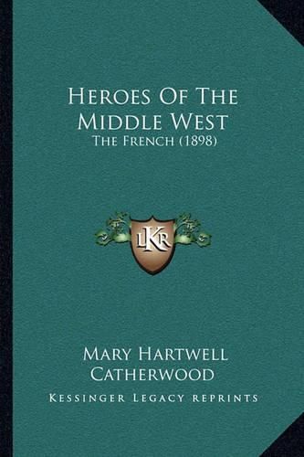 Cover image for Heroes of the Middle West: The French (1898)