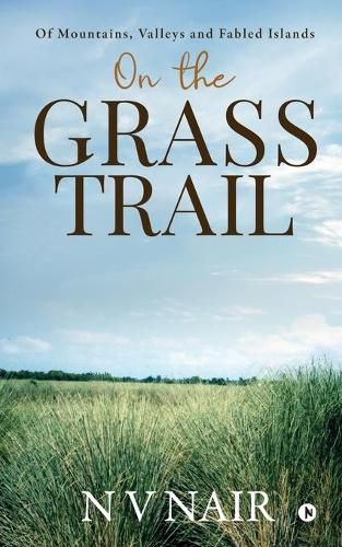 Cover image for On the Grass Trail: Of Mountains, Valleys and Fabled Islands
