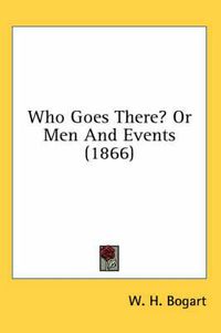 Cover image for Who Goes There? or Men and Events (1866)