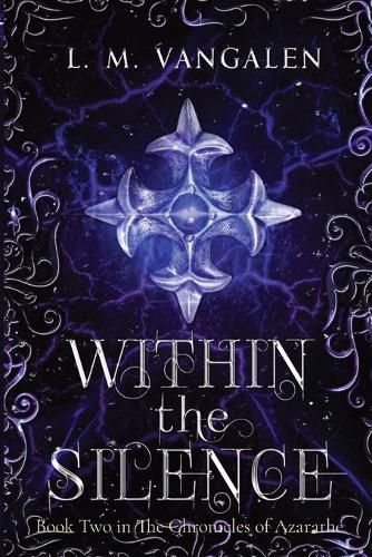 Cover image for Within The Silence: Book Two in The Chronicles of Azarathe