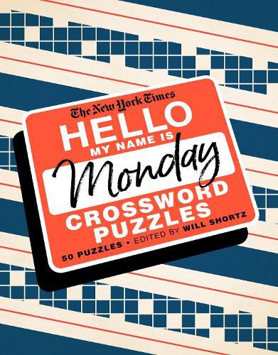The New York Times Hello, My Name Is Monday: 50 Monday Crossword Puzzles