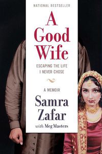 Cover image for A Good Wife: Escaping the Life I Never Chose