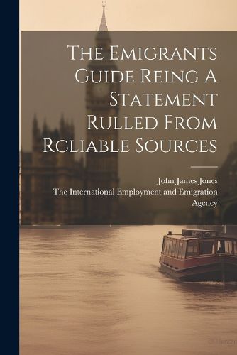 Cover image for The Emigrants Guide Reing A Statement Rulled From Rcliable Sources