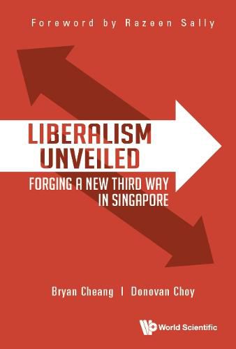 Cover image for Liberalism Unveiled: Forging A New Third Way In Singapore