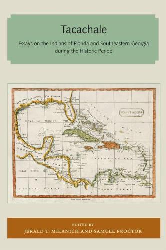 Cover image for Tacachale: Essays on the Indians of Florida and Southeastern Georgia during the Historic Period