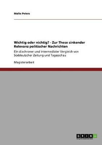 Cover image for Wichtig oder nichtig? - Zur These sinkender Relevanz politischer Nachrichten: Ein diachroner und intermedialer Vergleich von Suddeutscher Zeitung und Tagesschau