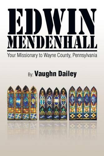 Cover image for Edwin Mendenhall: Your Missionary to Wayne County, Pennsylvania