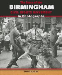 Cover image for The Story of the Birmingham Civil Rights Movement in Photographs