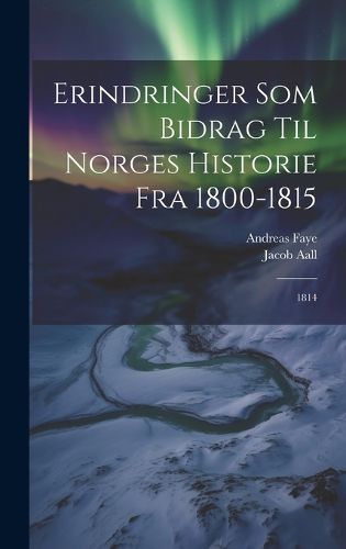 Cover image for Erindringer Som Bidrag Til Norges Historie Fra 1800-1815