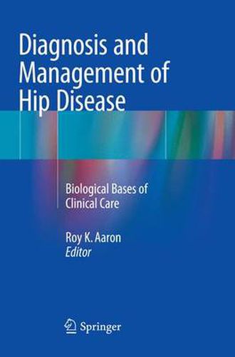 Cover image for Diagnosis and Management of Hip Disease: Biological Bases of Clinical Care