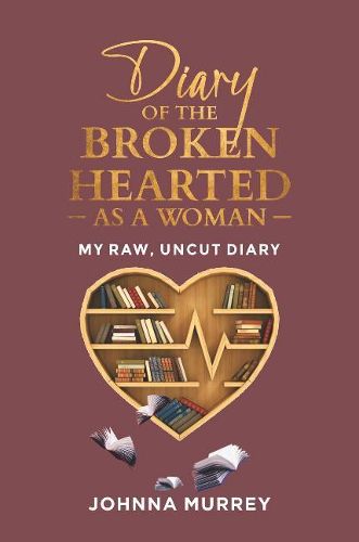 Cover image for Diary Of The Broken Hearted: As A Woman: My Raw, Uncut Diary