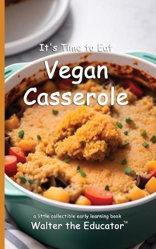 Cover image for It's Time to Eat Vegan Casserole