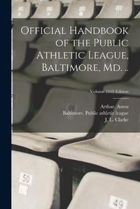 Cover image for Official Handbook of the Public Athletic League, Baltimore, Md. ..; Volume 1918 edition
