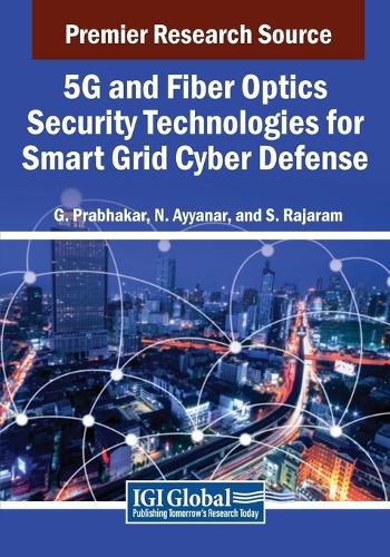 Cover image for 5G and Fiber Optics Security Technologies for Smart Grid Cyber Defense