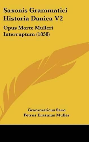 Saxonis Grammatici Historia Danica V2: Opus Morte Mulleri Interruptum (1858)