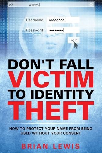 Don't Fall Victim to Identity Theft: How to Protect Your Name from Being Used Without Your Consent