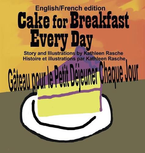 Cover image for Cake for Breakfast Every Day - English/French edition