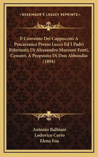 Il Convento Dei Cappuccini a Pescarenico Presso Lecco Ed I Padri Riformati; Di Alessandro Manzoni Fonti, Censori; A Proposito Di Don Abbondio (1894)