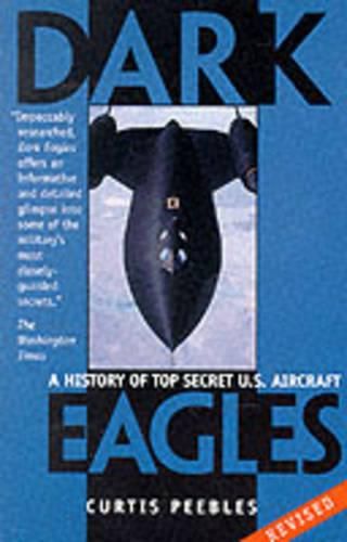 Cover image for Dark Eagles: The History of Top Secret U.S.Aircraft