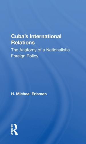 Cover image for Cuba's International Relations: The Anatomy of a Nationalistic Foreign Policy