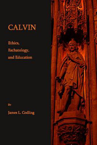 Cover image for Calvin: Ethics, Eschatology, and Education