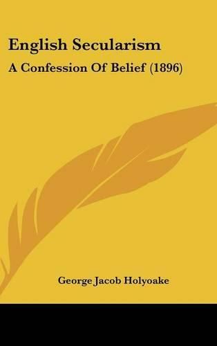 Cover image for English Secularism: A Confession of Belief (1896)