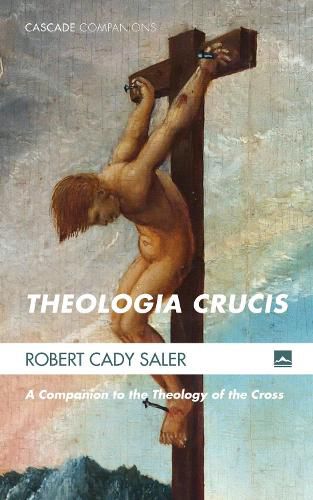 Cover image for Theologia Crucis: A Companion to the Theology of the Cross