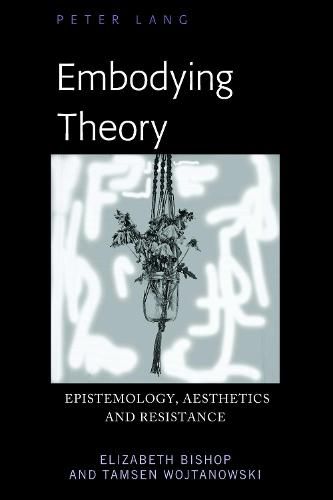 Embodying Theory: Epistemology, Aesthetics and Resistance