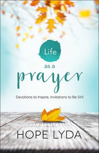 Cover image for Life as a Prayer: Devotions to Inspire, Invitations to Be Still