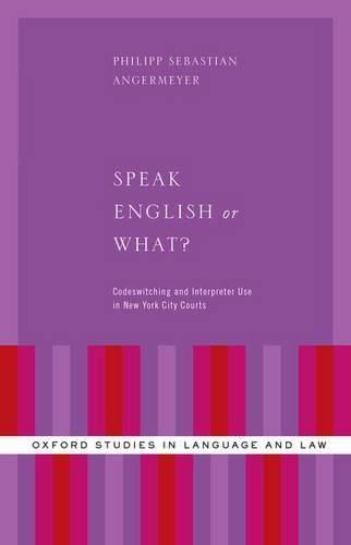 Cover image for Speak English or What?: Codeswitching and Interpreter Use in New York City Courts