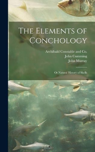 Cover image for The Elements of Conchology; or Natural History of Shells