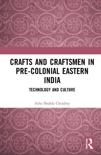 Crafts and Craftsmen in Pre-colonial Eastern India: Technology and Culture
