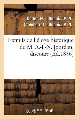 Extraits de l'Eloge Historique de M. A.-J.-N. Jourdan, Discours: Qui a Obtenu La Premiere Mention Honorable Par l'Ancienne Societe Des Lettres de Troyes