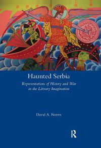 Cover image for Haunted Serbia: Representations of History and War in the Literary Imagination