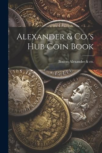 Cover image for Alexander & Co.'s Hub Coin Book