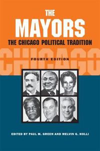 Cover image for The Mayors: The Chicago Political Tradition, fourth edition