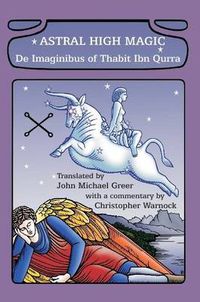 Cover image for Astral High Magic: De Imaginibus of Thabit Ibn Qurra