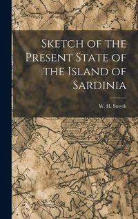 Cover image for Sketch of the Present State of the Island of Sardinia