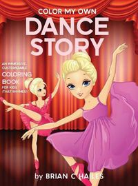 Cover image for Color My Own Dance Story: An Immersive, Customizable Coloring Book for Kids (That Rhymes!)