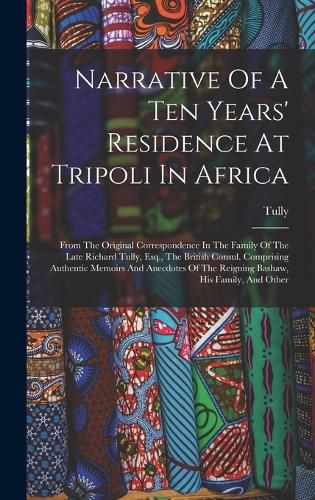 Cover image for Narrative Of A Ten Years' Residence At Tripoli In Africa