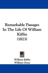 Cover image for Remarkable Passages In The Life Of William Kiffin (1823)