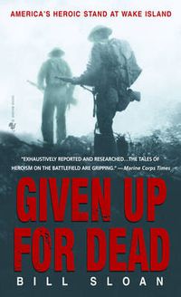 Cover image for Given Up for Dead: America's Heroic Stand at Wake Island