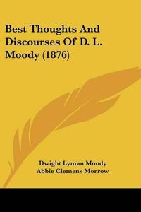 Cover image for Best Thoughts and Discourses of D. L. Moody (1876)