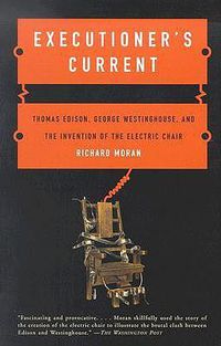 Cover image for Executioner's Current: Thomas Edison, George Westinghouse, and the Invention of Theelectric Chair