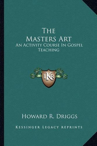 Cover image for The Masters Art: An Activity Course in Gospel Teaching