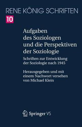 Aufgaben des Soziologen und die Perspektiven der Soziologie: Schriften zur Entwicklung der Soziologie nach 1945